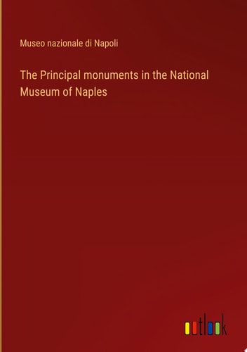 The Principal monuments in the National Museum of Naples