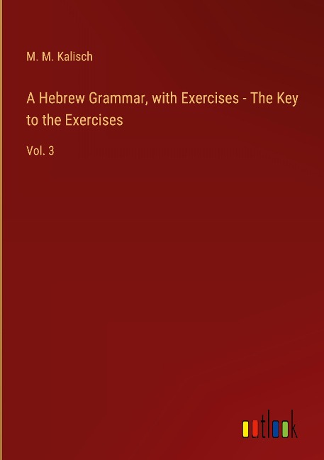 A Hebrew Grammar, with Exercises - The Key to the Exercises: Vol. 3
