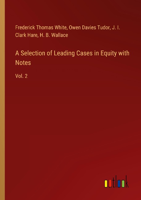 A Selection of Leading Cases in Equity with Notes: Vol. 2
