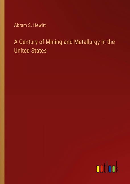 A Century of Mining and Metallurgy in the United States