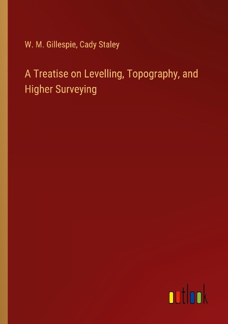 A Treatise on Levelling, Topography, and Higher Surveying