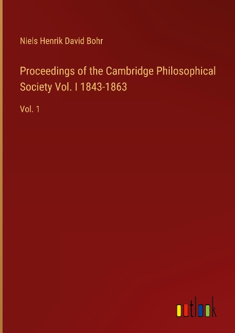Proceedings of the Cambridge Philosophical Society Vol. I 1843-1863: Vol. 1