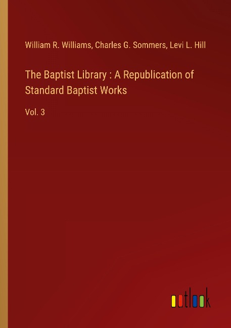 The Baptist Library : A Republication of Standard Baptist Works: Vol. 3