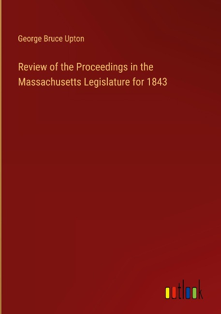 Review of the Proceedings in the Massachusetts Legislature for 1843