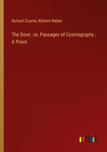 The Dove ; or, Passages of Cosmography ; A Poem