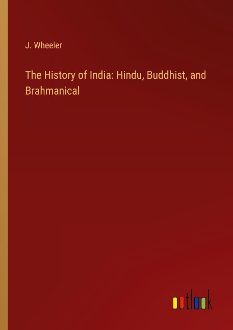 The History of India: Hindu, Buddhist, and Brahmanical