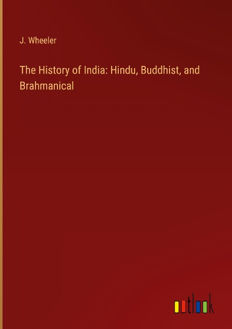 The History of India: Hindu, Buddhist, and Brahmanical