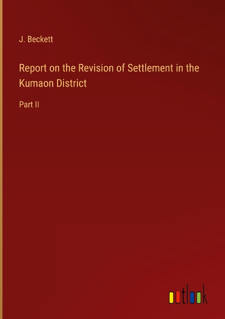 Report on the Revision of Settlement in the Kumaon District: Part II