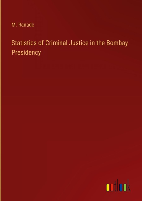 Statistics of Criminal Justice in the Bombay Presidency