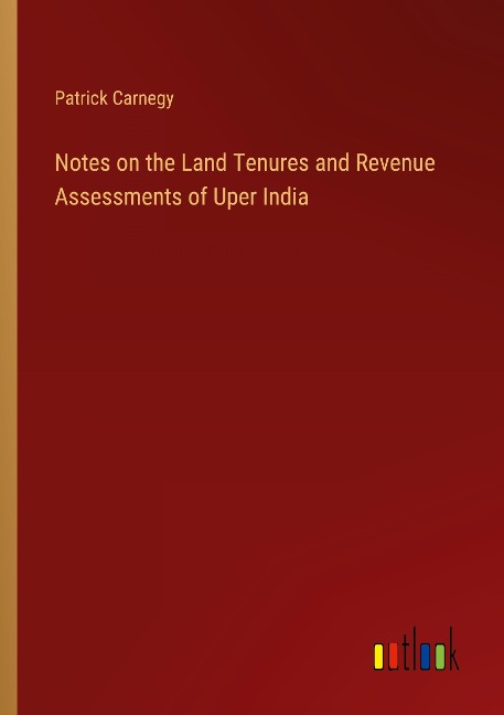 Notes on the Land Tenures and Revenue Assessments of Uper India