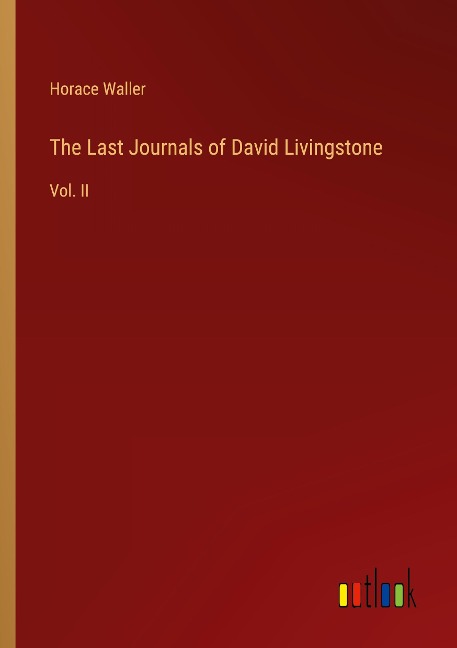 The Last Journals of David Livingstone: Vol. II