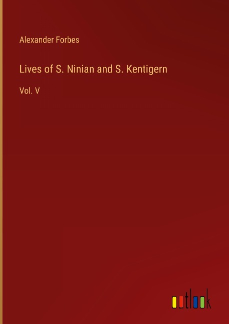 Lives of S. Ninian and S. Kentigern: Vol. V
