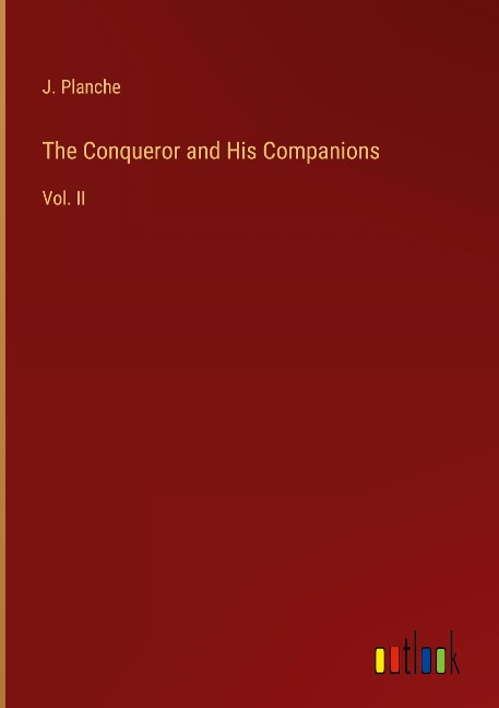 The Conqueror and His Companions: Vol. II