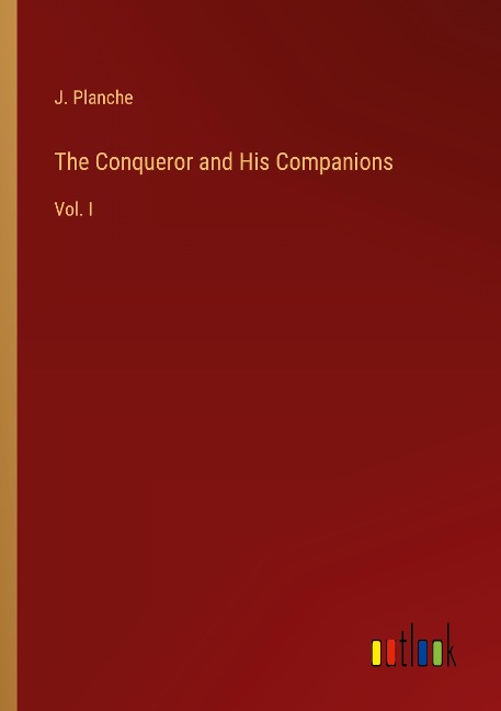The Conqueror and His Companions: Vol. I