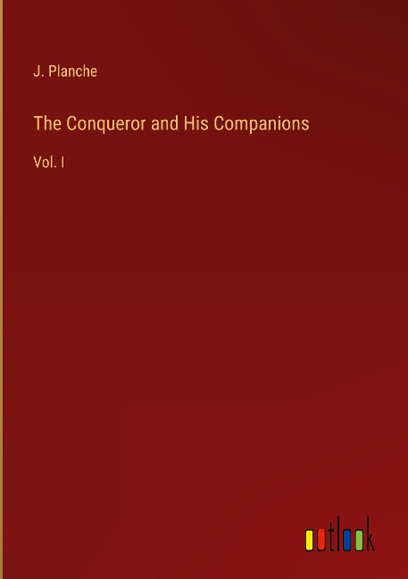 The Conqueror and His Companions: Vol. I