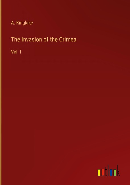 The Invasion of the Crimea: Vol. I