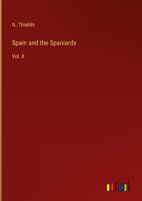 Spain and the Spaniards: Vol. II