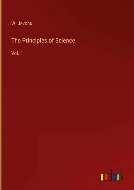 The Principles of Science: Vol. I