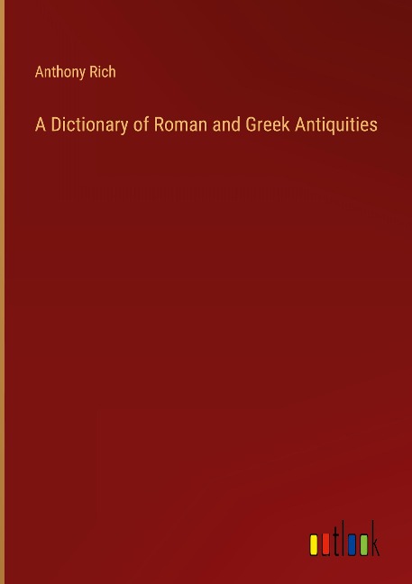 A Dictionary of Roman and Greek Antiquities