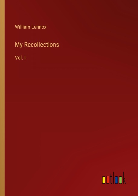 My Recollections: Vol. I