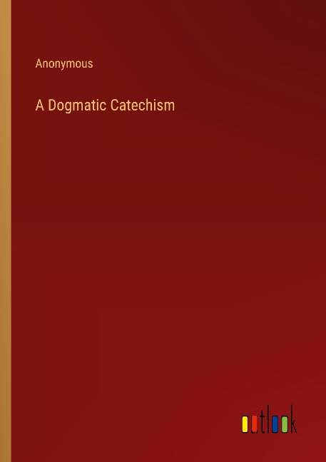 A Dogmatic Catechism