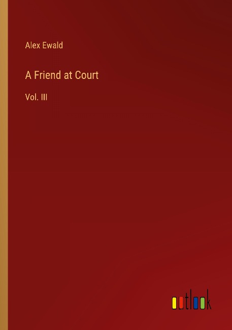 A Friend at Court: Vol. III