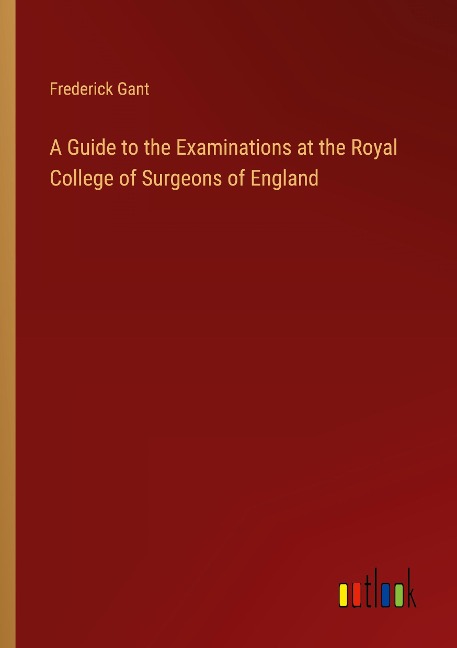A Guide to the Examinations at the Royal College of Surgeons of England