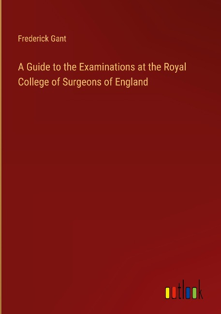 A Guide to the Examinations at the Royal College of Surgeons of England