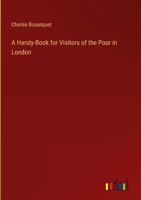 A Handy-Book for Visitors of the Poor in London