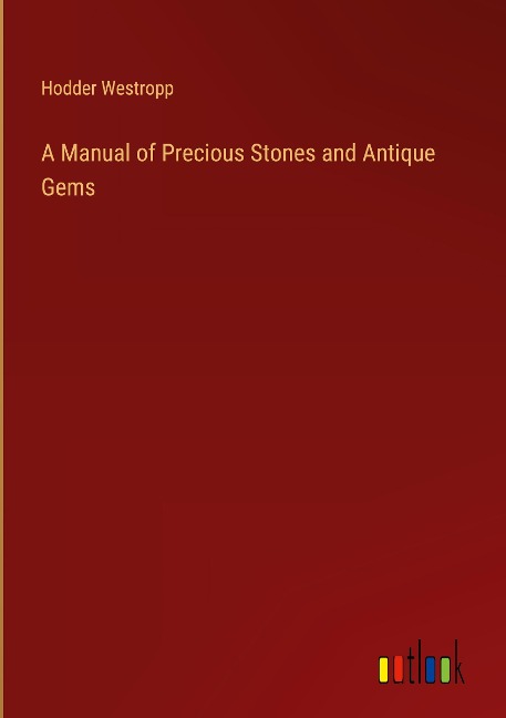 A Manual of Precious Stones and Antique Gems