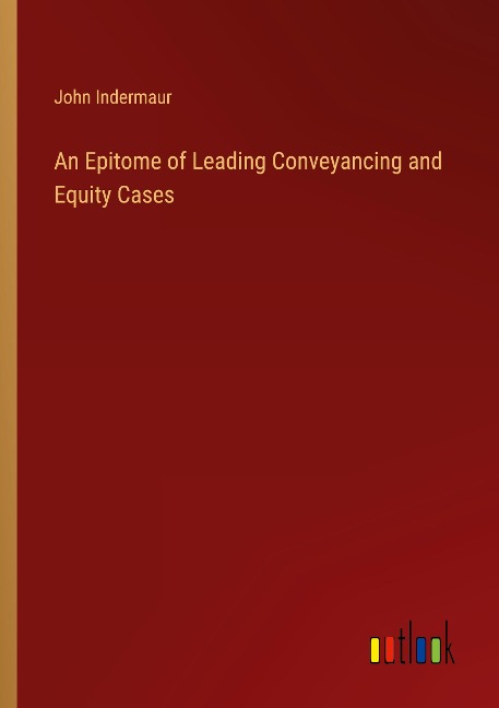 An Epitome of Leading Conveyancing and Equity Cases