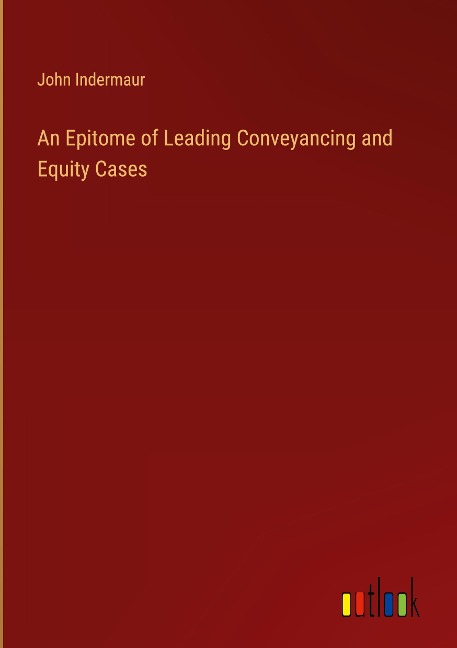 An Epitome of Leading Conveyancing and Equity Cases