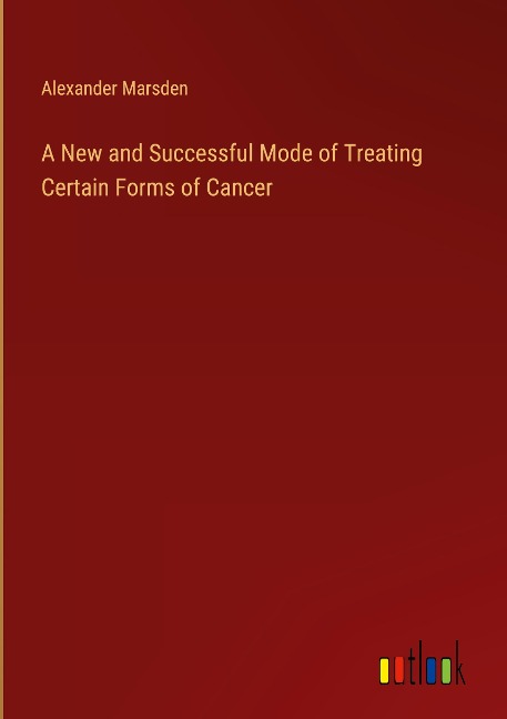 A New and Successful Mode of Treating Certain Forms of Cancer