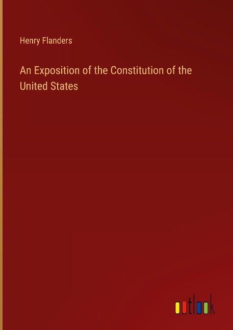 An Exposition of the Constitution of the United States