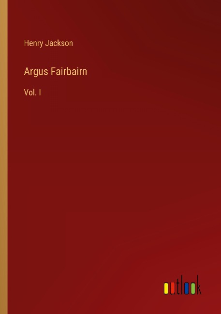 Argus Fairbairn: Vol. I