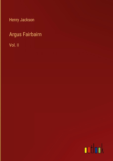Argus Fairbairn: Vol. II