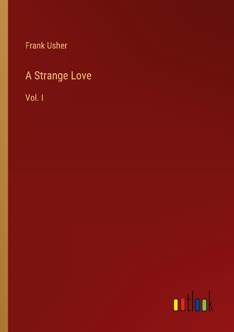 A Strange Love: Vol. I