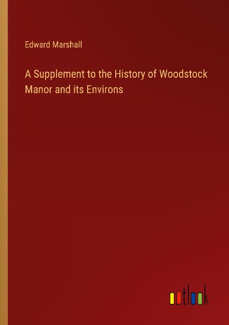A Supplement to the History of Woodstock Manor and its Environs