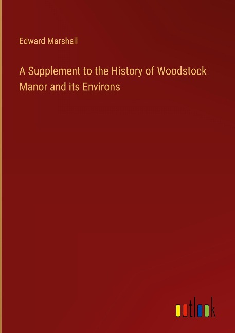 A Supplement to the History of Woodstock Manor and its Environs