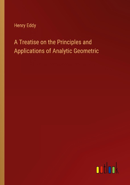 A Treatise on the Principles and Applications of Analytic Geometric