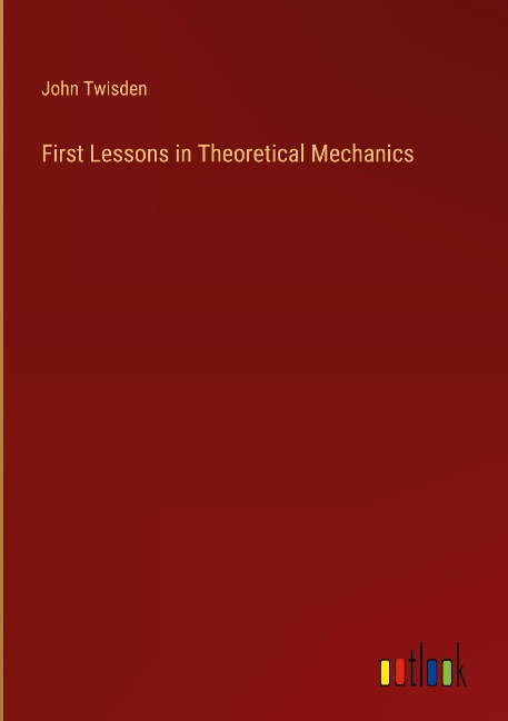First Lessons in Theoretical Mechanics