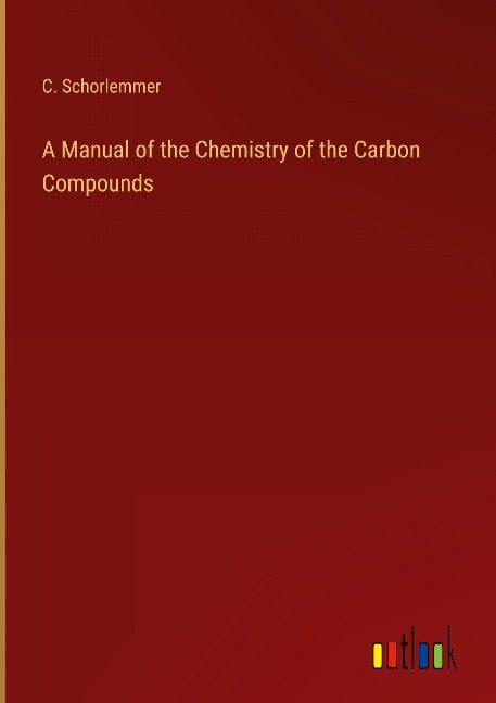 A Manual of the Chemistry of the Carbon Compounds