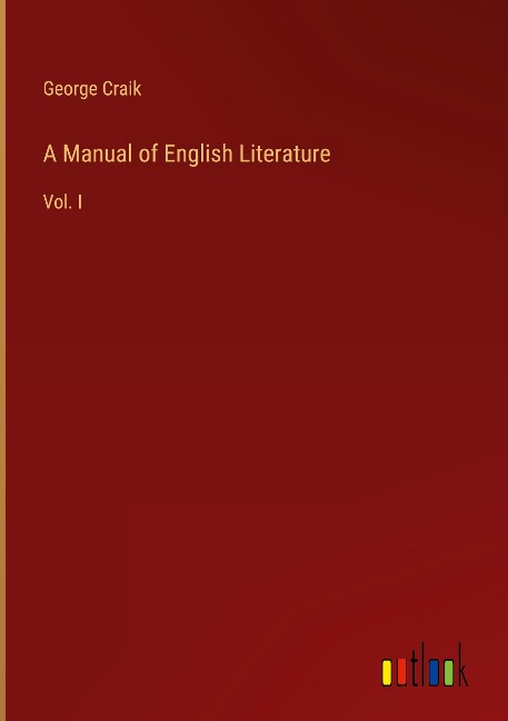 A Manual of English Literature: Vol. I