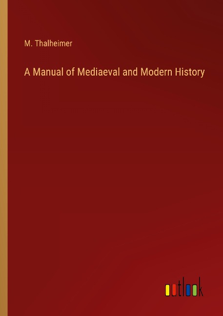 A Manual of Mediaeval and Modern History