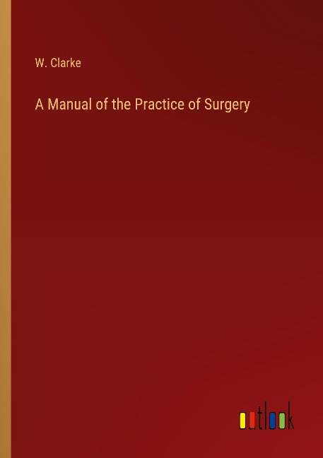 A Manual of the Practice of Surgery