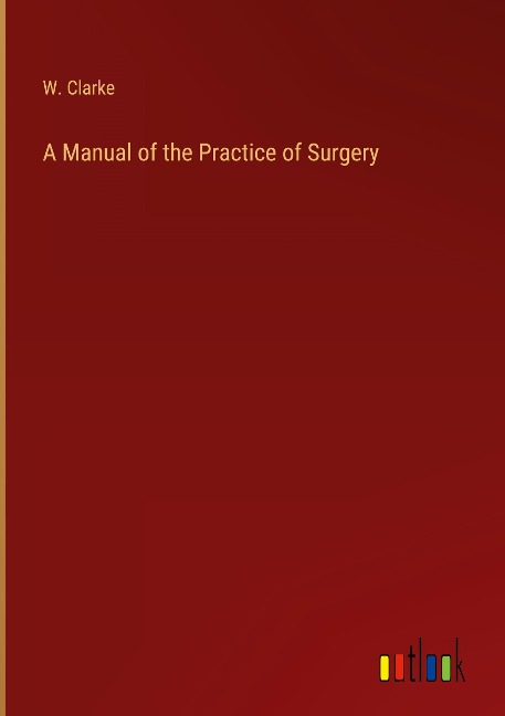 A Manual of the Practice of Surgery