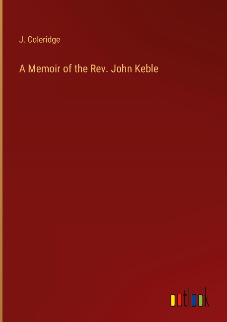 A Memoir of the Rev. John Keble