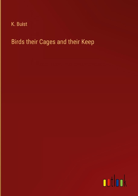 Birds their Cages and their Keep
