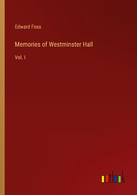 Memories of Westminster Hall: Vol. I