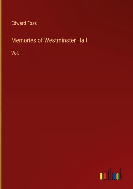 Memories of Westminster Hall: Vol. I